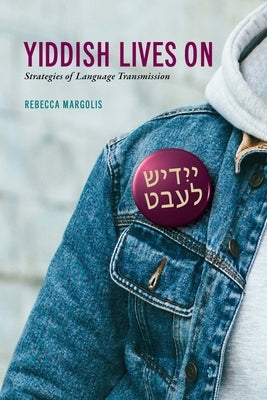 Yiddish Lives on: Strategies of Language Transmission by Margolis, Rebecca