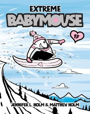 Extreme Babymouse by Holm, Jennifer L.