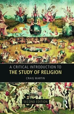 A Critical Introduction to the Study of Religion by Martin, Craig