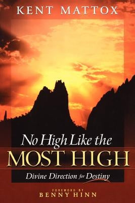 No High Like the Most High: Divine Direction for Destiny by Mattox, Ken