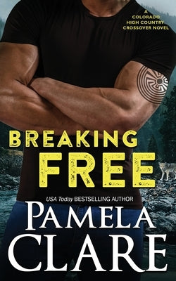 Breaking Free: A Colorado High Country/I-Team Crossover Novel by Clare, Pamela