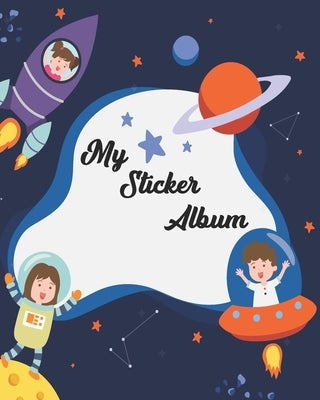 My Sticker Album: My Awesome Stickers Collecting Album - Lovely Space Blank Sticker Books For Girls 4-8, Big Sticker Collection Kids Boo by Publishing, Norma Lydia