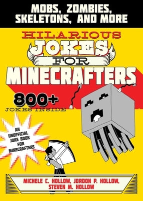 Hilarious Jokes for Minecrafters: Mobs, Zombies, Skeletons, and More by Hollow, Michele C.