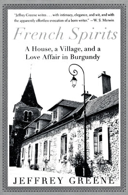 French Spirits: A House, a Village, and a Love Affair in Burgundy by Greene, Jeffrey