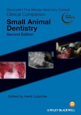 Blackwell's Five-Minute Veterinary Consult Clinical Companion: Small Animal Dentistry by Lobprise, Heidi B.