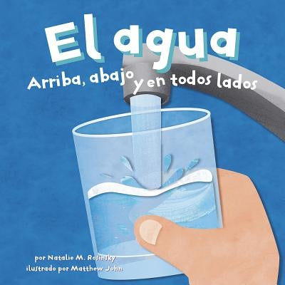 El Agua: Arriba, Abajo Y En Todos Lados by John, Matthew