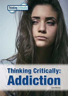 Thinking Critically Addiction by Mooney, Carla