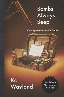 Bombs Always Beep - 2nd Edition - Revenge of the Beep: Creating Modern Audio Theater by Lucas, Wendy