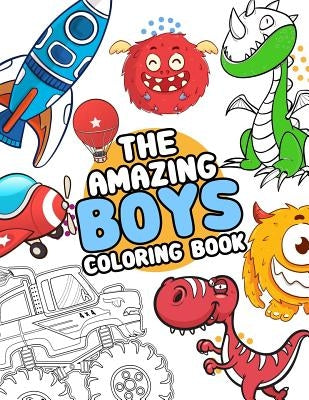 The Amazing boys coloring book: Boys Colouring Book Ultimate Coloring, dinosaur, monster, rocket, shark.. and more(For Boys Aged 4-8) by Kech, Omi