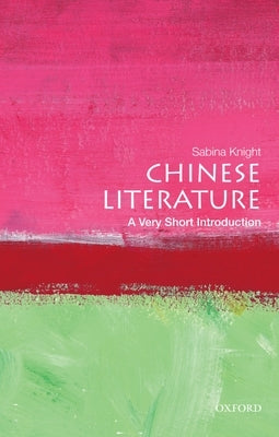 Chinese Literature: A Very Short Introduction by Knight, Sabina