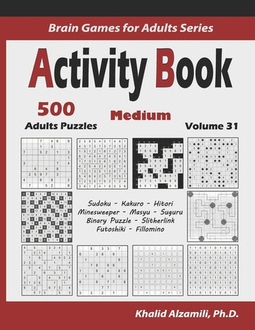 Activity Book: 500 Medium Logic Puzzles (Sudoku, Kakuro, Hitori, Minesweeper, Masyu, Suguru, Binary Puzzle, Slitherlink, Futoshiki, F by Alzamili, Khalid