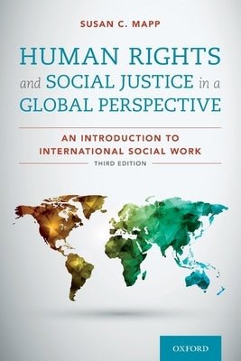 Human Rights and Social Justice in a Global Perspective: An Introduction to International Social Work by Mapp, Susan C.