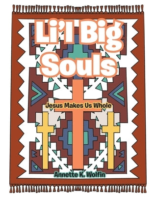 Li'l Big Souls: Jesus Makes Us Whole by Wolfin, Annette K.