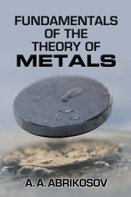 Fundamentals of the Theory of Metals by Abrikosov, A. a.
