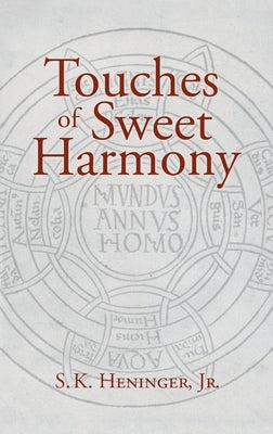 Touches of Sweet Harmony: Pythagorean Cosmology and Renaissance Poetics by Heninger, S. K.