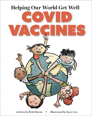 Helping Our World Get Well: Covid Vaccines by Bacon, Beth