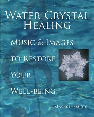 Water Crystal Healing: Music and Images to Restore Your Well-Being [With 2 CDs] by Emoto, Masaru