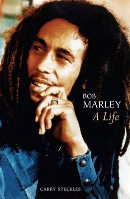 Bob Marley: A Life by Steckles, Garry