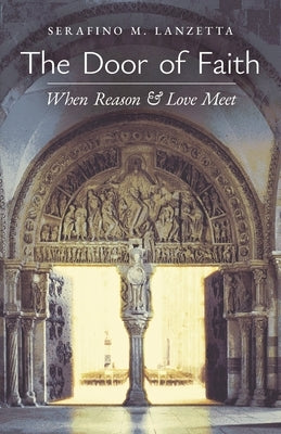 The Door of Faith: When Reason and Love Meet by Lanzetta, Serafino M.