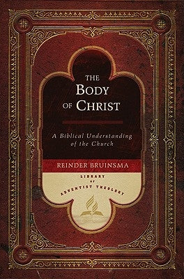 The Body of Christ: A Biblical Understanding of the Church by Bruinsma, Reinder