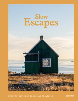 Slow Escapes: Rural Retreats for Conscious Travelers by Gestalten