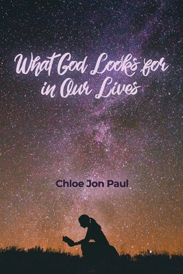 What God Looks for in Our Lives by Paul, Chloe Jon