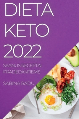 Dieta Keto 2022: Multe Retete Deliciose Pentru Început by Radu, Sabina