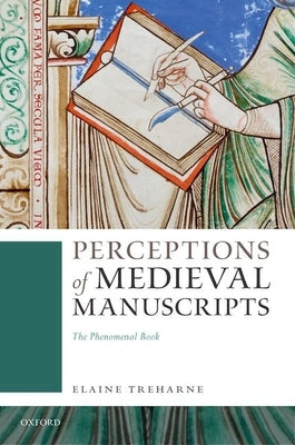 Perceptions of Medieval Manuscripts: The Phenomenal Book by Treharne, Elaine