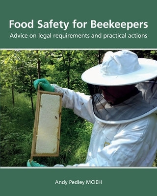Food Safety for Beekeepers - Advice on legal requirements and practical actions by Pedley, Andy