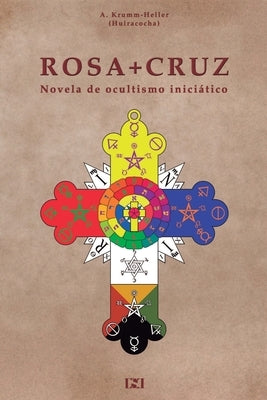 Rosacruz: Novela de Ocultismo Iniciatico. by Krumm-Heller, A.