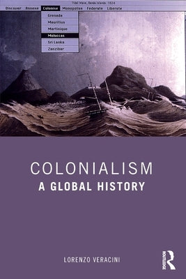Colonialism: A Global History by Veracini, Lorenzo