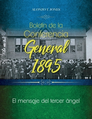 Boletín de la Conferencia General 1895: El mensaje del tercer ángel by Jones, Alonzo