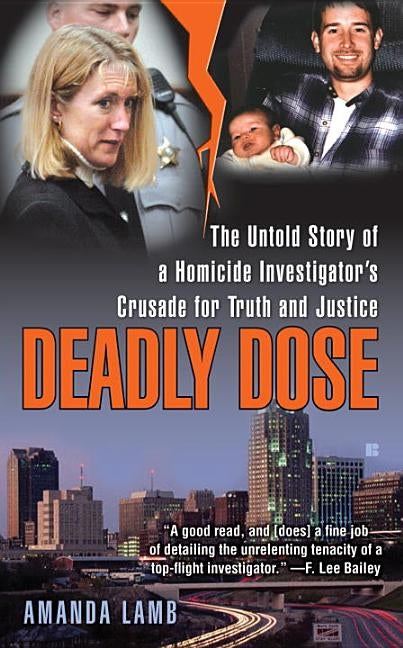 Deadly Dose: The Untold Story of a Homicide Investigator's Crusade for Truth and Justice by Lamb, Amanda