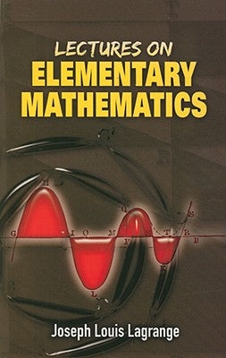 Lectures on Elementary Mathematics by Lagrange, Joseph Louis