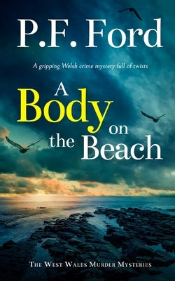 A BODY ON THE BEACH a gripping Welsh crime mystery full of twists by Ford, P. F.