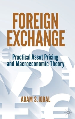 Foreign Exchange: Practical Asset Pricing and Macroeconomic Theory by Iqbal, Adam S.