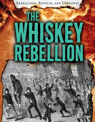 The Whiskey Rebellion by Roxburgh, Ellis