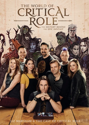 The World of Critical Role: The History Behind the Epic Fantasy by Marsham, Liz