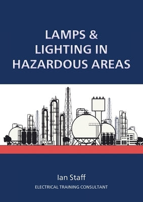 Lamps and Lighting in Hazardous Areas by Staff, Ian
