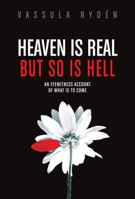 Heaven Is Real But So Is Hell: An Eyewitness Account of What Is to Come by Ryden, Vassula