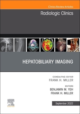 Hepatobiliary Imaging, an Issue of Radiologic Clinics of North America: Volume 60-5 by Yeh, Benjamin M.