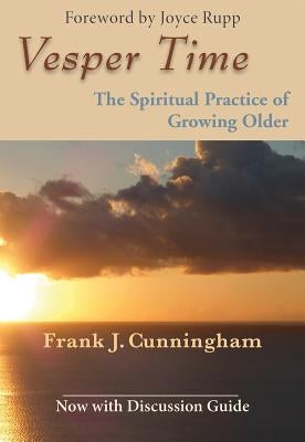 Vesper Time: The Spiritual Practice of Growing Older by Cunningham, Frank J.