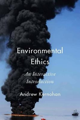 Environmental Ethics: An Interactive Introduction by Kernohan, Andrew