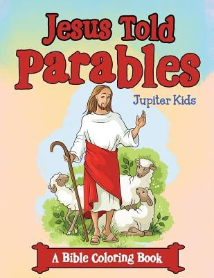 Jesus Told Parables (A Bible Coloring Book) by Jupiter Kids