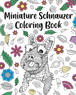 Miniature Schnauzer Coloring Book: Adult Coloring Book, Dog Lover Gifts, Mandala Coloring Pages, Animal Kingdom by Paperland