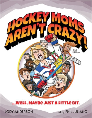 Hockey Moms Aren't Crazy, 2nd Edition by Anderson, Jody M.