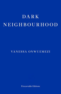 Dark Neighbourhood by Onwuemezi, Vanessa