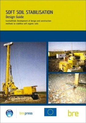 Design Guide: Soft Soil Stabilisation: Eurosoilstab: Development of Design and Construction Methods to Stabilise Soft Organic Soils (Ep 60) by 