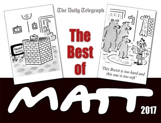The Best of Matt 2017: Our World Today - Brilliantly Funny Cartoons by Pritchett, Matt