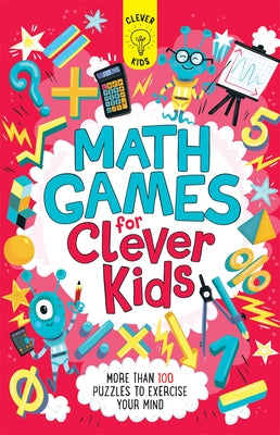 Math Games for Clever Kids: More Than 100 Puzzles to Exercise Your Mind by Moore, Gareth